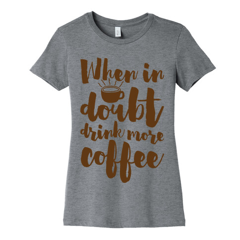 When In Doubt Drink More Coffee Womens T-Shirt