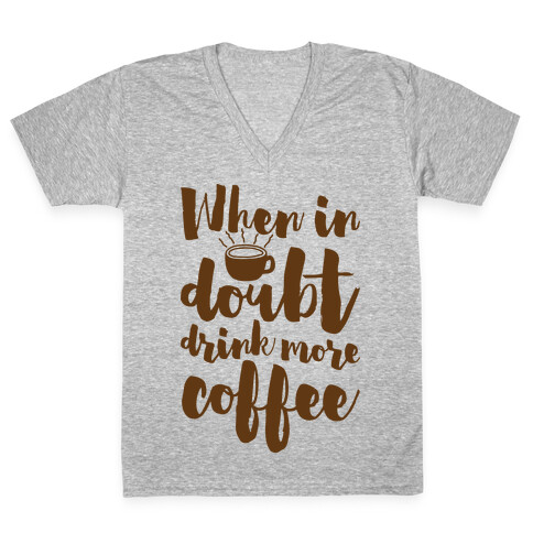 When In Doubt Drink More Coffee V-Neck Tee Shirt