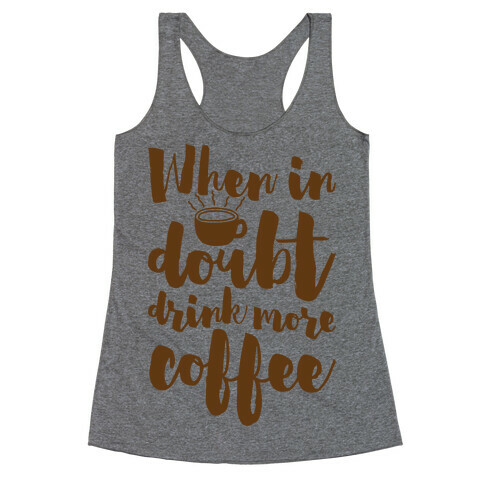 When In Doubt Drink More Coffee Racerback Tank Top