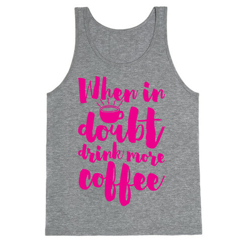 When In Doubt Drink More Coffee Tank Top