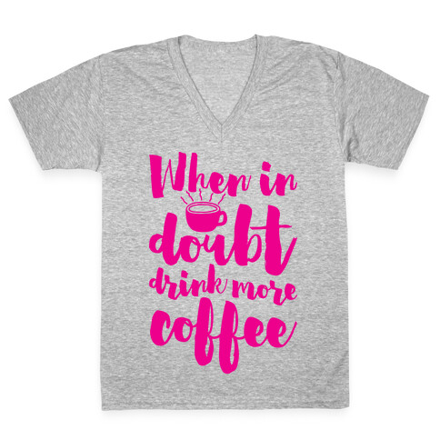 When In Doubt Drink More Coffee V-Neck Tee Shirt