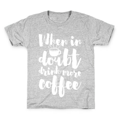 When In Doubt Drink More Coffee Kids T-Shirt