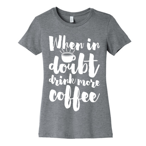 When In Doubt Drink More Coffee Womens T-Shirt