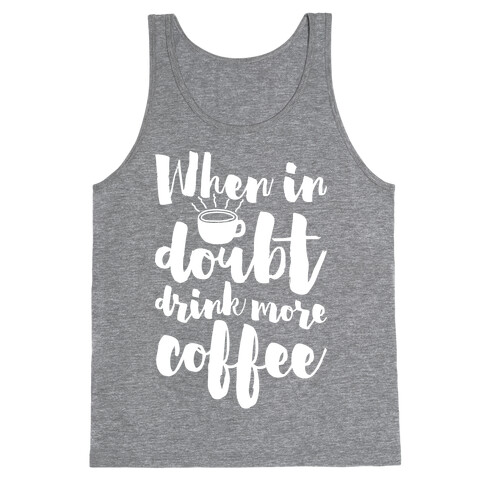 When In Doubt Drink More Coffee Tank Top