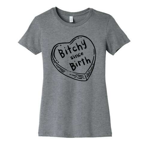 Bitchy Since Birth Womens T-Shirt