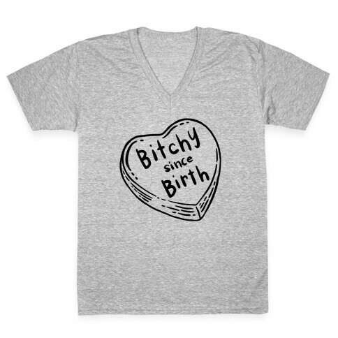 Bitchy Since Birth V-Neck Tee Shirt