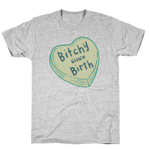 Bitchy Since Birth T-Shirt