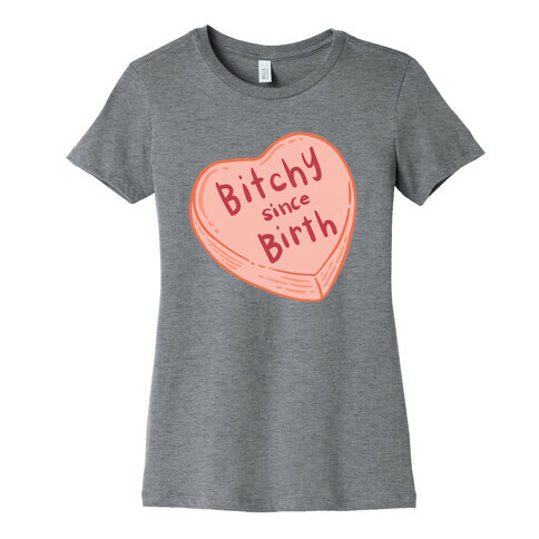 Bitchy Since Birth Womens T-Shirt