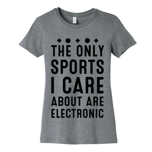 The Only Sports I Care about Are Electronic Womens T-Shirt