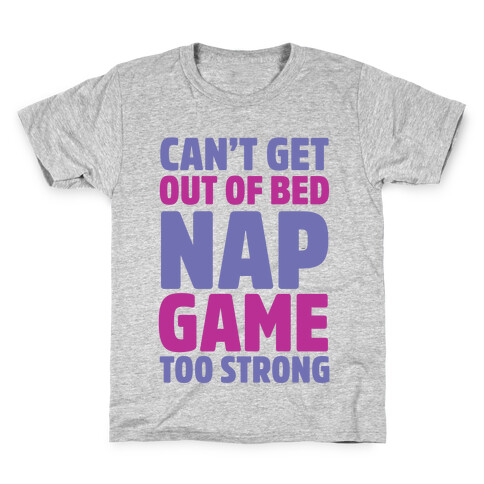 Can't Get Out Of Bed Nap Game Too Strong Kids T-Shirt