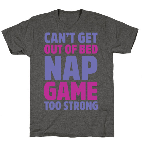 Can't Get Out Of Bed Nap Game Too Strong T-Shirt