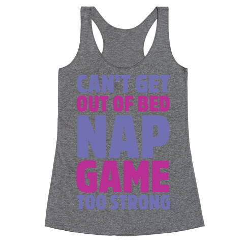 Can't Get Out Of Bed Nap Game Too Strong Racerback Tank Top