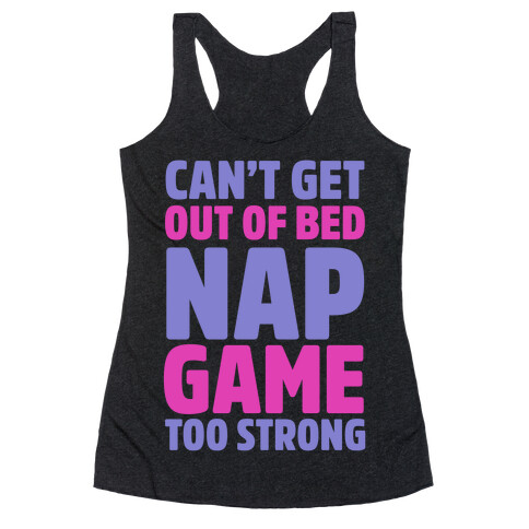 Can't Get Out Of Bed Nap Game Too Strong Racerback Tank Top