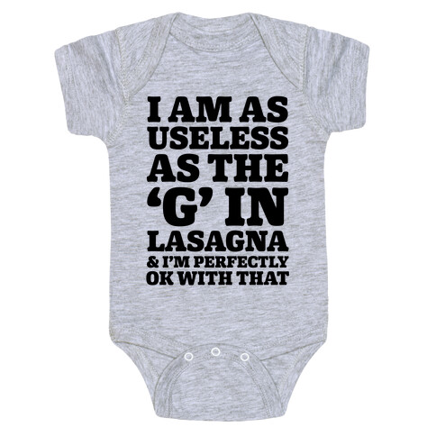 I Am As Useless As The 'G' In Lasagna (And I'm Perfectly Ok With That) Baby One-Piece
