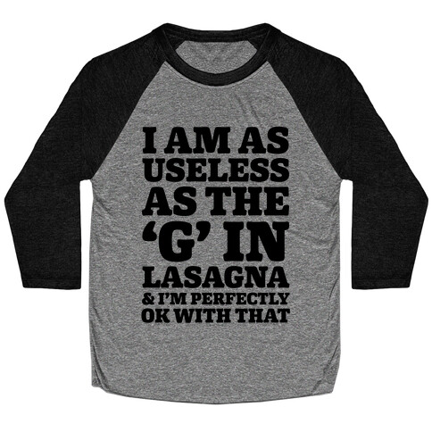 I Am As Useless As The 'G' In Lasagna (And I'm Perfectly Ok With That) Baseball Tee