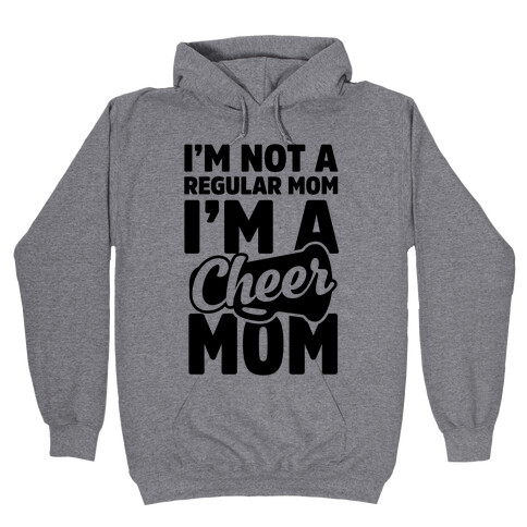 I'm Not A Regular Mom, I'm A Cheer Mom Hooded Sweatshirt