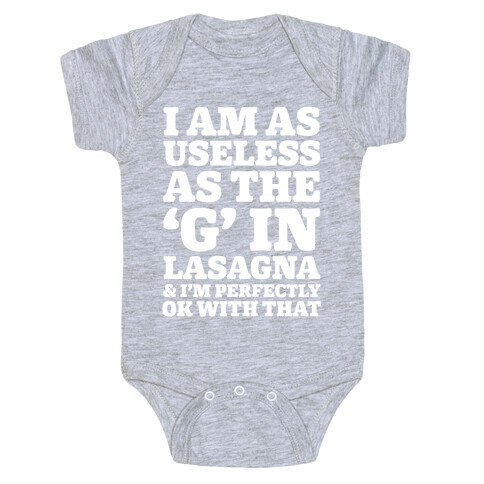 I Am As Useless As The 'G' In Lasagna (And I'm Perfectly Ok With That) Baby One-Piece
