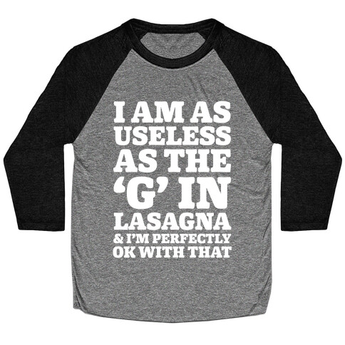 I Am As Useless As The 'G' In Lasagna (And I'm Perfectly Ok With That) Baseball Tee