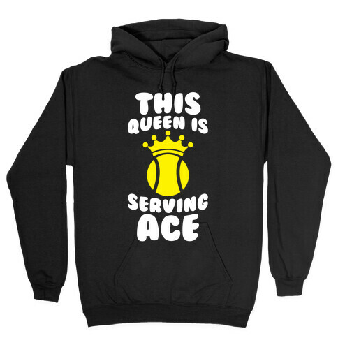 This Queen Is Serving Ace Hooded Sweatshirt