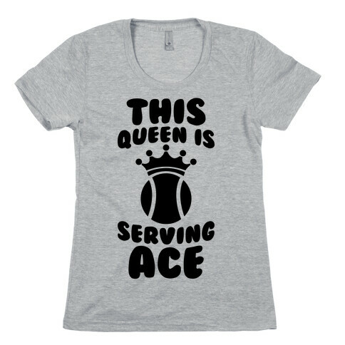 This Queen Is Serving Ace Womens T-Shirt