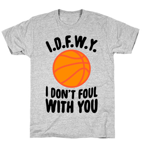 I.D.F.W.Y. (I Don't Foul With You) T-Shirt