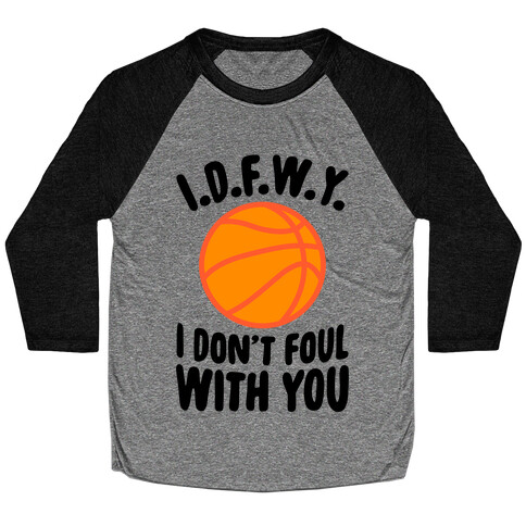 I.D.F.W.Y. (I Don't Foul With You) Baseball Tee