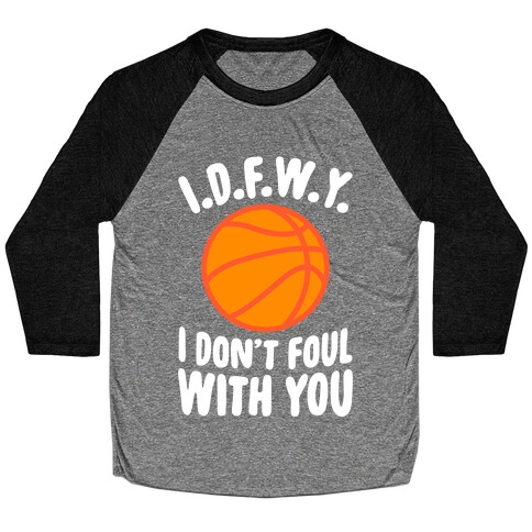 I.D.F.W.Y. (I Don't Foul With You) Baseball Tee