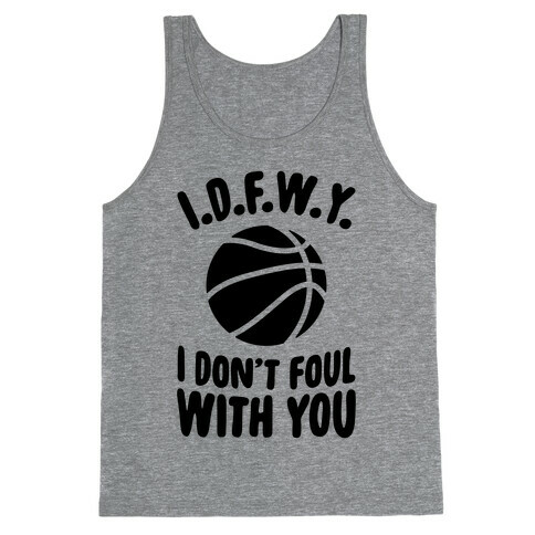 I.D.F.W.Y. (I Don't Foul With You) Tank Top
