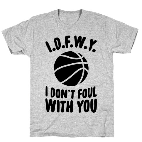 I.D.F.W.Y. (I Don't Foul With You) T-Shirt