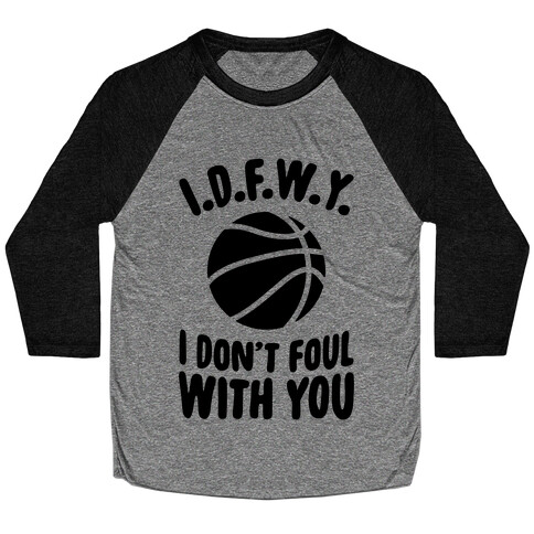 I.D.F.W.Y. (I Don't Foul With You) Baseball Tee