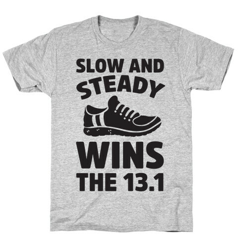 Slow And Steady Wins The 13.1 T-Shirt