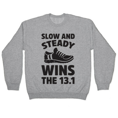 Slow And Steady Wins The 13.1 Pullover