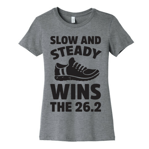 Slow And Steady Wins The 26.2 Womens T-Shirt