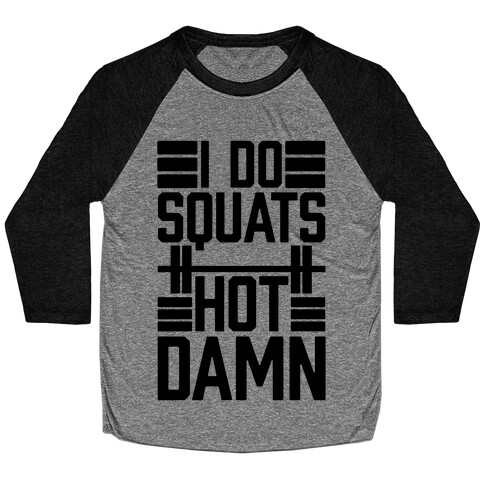 I Do Squats (Hot Damn) Baseball Tee