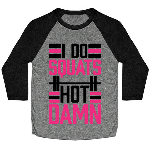 I Do Squats (Hot Damn) Baseball Tee