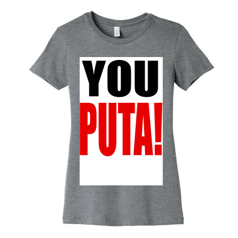 YOU PUTA! Womens T-Shirt