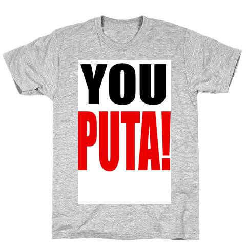 YOU PUTA! T-Shirt