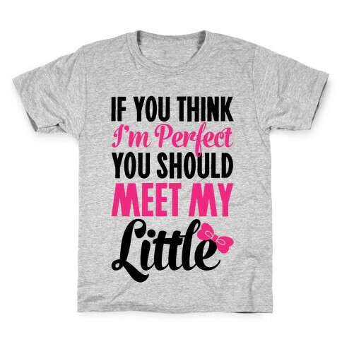 If You Think I'm Perfect You Should Meet My Little Kids T-Shirt