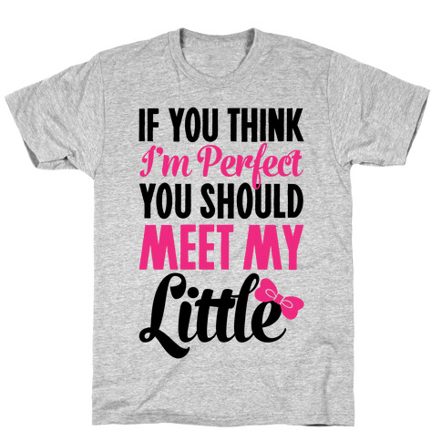 If You Think I'm Perfect You Should Meet My Little T-Shirt