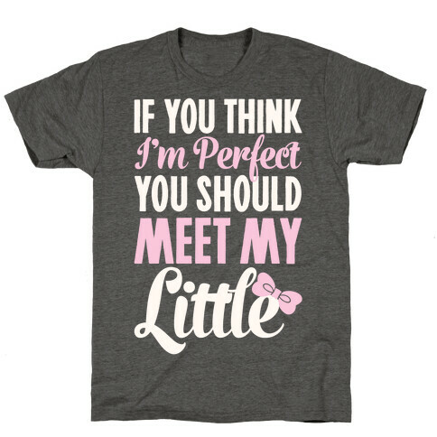 If You Think I'm Perfect You Should Meet My Little T-Shirt