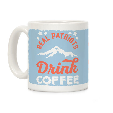 Real Patriots Drink Coffee Coffee Mug
