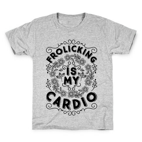 Frolicking Is My Cardio Kids T-Shirt