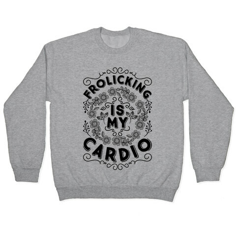 Frolicking Is My Cardio Pullover