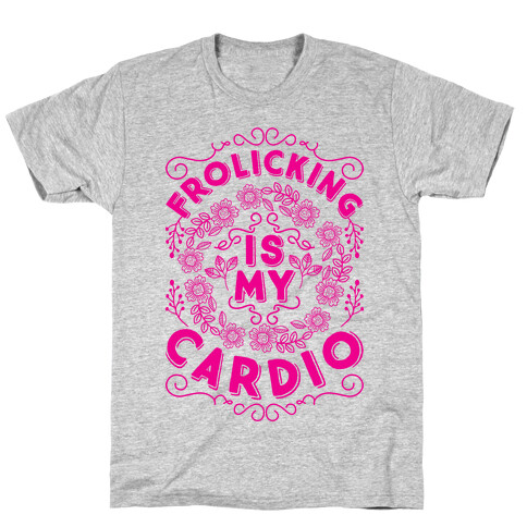 Frolicking Is My Cardio T-Shirt