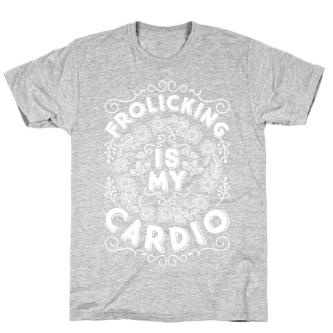 Frolicking Is My Cardio T-Shirt