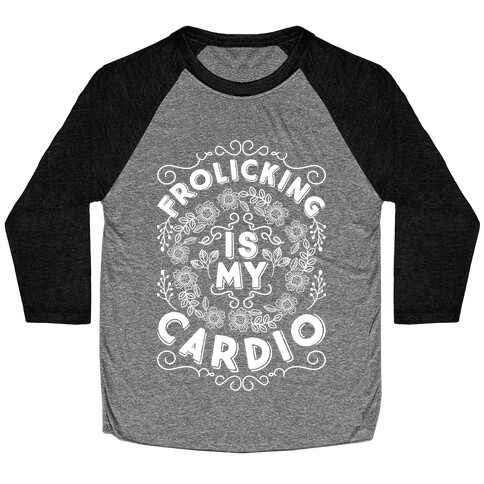 Frolicking Is My Cardio Baseball Tee