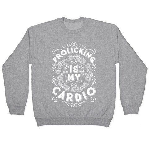 Frolicking Is My Cardio Pullover