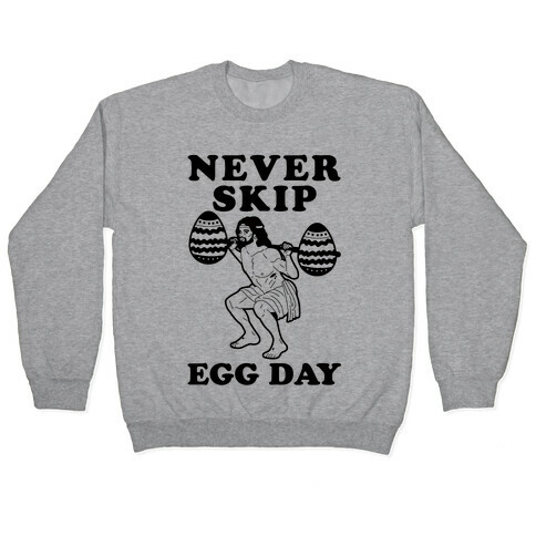 Never Skip Egg Day Jesus Pullover