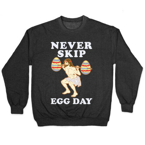 Never Skip Egg Day Jesus Pullover