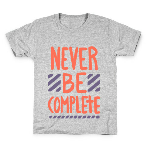 Never Be Complete Kids T-Shirt